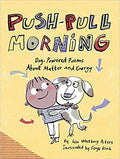 Push-Pull Morning: Dog-Powered Poems About Matter and Energy