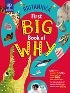 Britannica's First Big Book of Why: Why Can't Penguins Fly? Why Do We Brush Our Teeth? Why Does Popcorn Pop? the Ultimate Book of Answers for Kids
