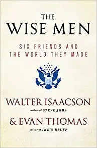 The Wise Men: Six Friends and the World They Made