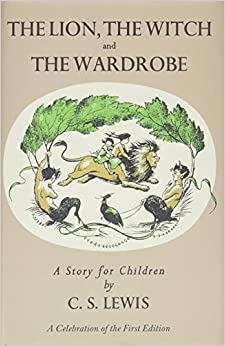 Lion, the Witch and the Wardrobe: A Celebration of the First Edition (Chronicles of Narnia, 1)