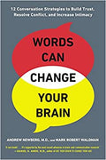 Words Can Change Your Brain: 12 Conversation Strategies to Build Trust, Resolve Conflict, and Increase Intimacy