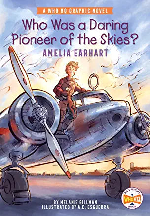 Who Was a Daring Pioneer of the Skies?: Amelia Earhart: A Who HQ Graphic Novel (Who HQ Graphic Novels)