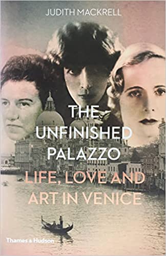 The Unfinished Palazzo: Life, Love and Art in Venice: The Stories of Luisa Casati, Doris Castlerosse and Peggy Guggenheim (PAPERBACK)