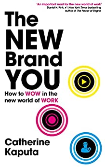 The New Brand You: How to Wow in the New World of Work
