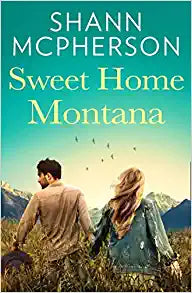 Sweet Home Montana: An emotional and uplifting feel good romance to curl up with