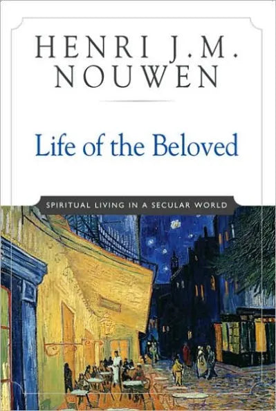 Life of the Beloved: Spiritual Living in a Secular World (Anniversary)