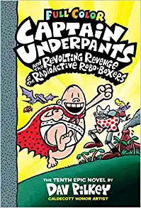 Captain Underpants and the Revolting Revenge of the Radioactive Robo-Boxers: 10 - Color Edition