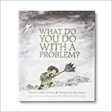 What Do You Do With a Problem?