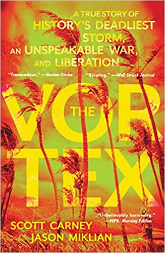 The Vortex: A True Story of History's Deadliest Storm, an Unspeakable War, and Liberation