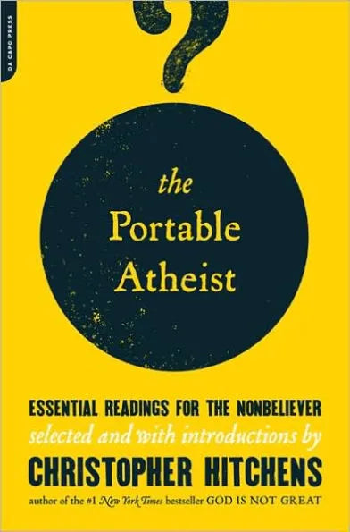 Portable Atheist: Essential Readings for the Nonbeliever