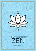 The Little Book of Zen: A Beginner’s Guide To The Art Of Zen