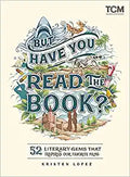 But Have You Read the Book?: 52 Literary Gems That Inspired Our Favorite Films (Turner Classic Movies)