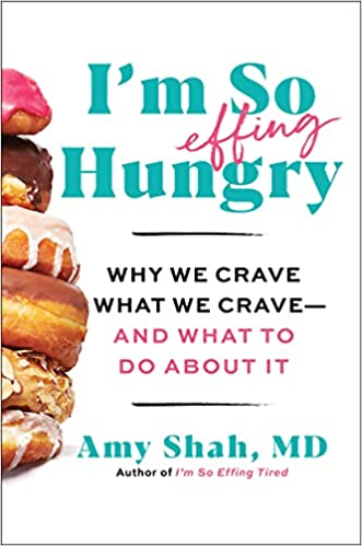 I'm So Effing Hungry: Why We Crave What We Crave – and What to Do About It