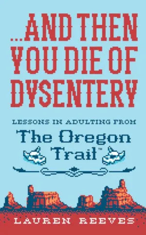 LTP - ...and Then You Die Of Dysentery: Lessons in Adulting from the Oregon Trail