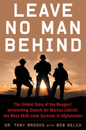Leave No Man Behind: The Untold Story of the Special Forces' Unrelenting Search for Marcus Luttrell, The Navy SEAL Lone Survivor in Afghani