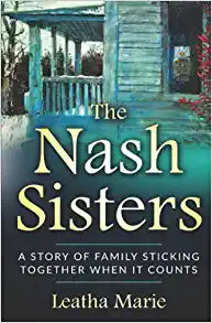 The Nash Sisters: A Story of Family Sticking Together When It Counts (A Nash Sisters Novel)
