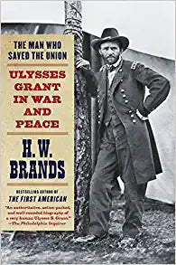 The Man Who Saved the Union: Ulysses Grant in War and Peace