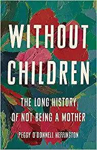 Without Children: The Long History of Not Being a Mother