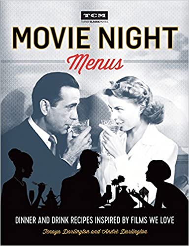 Movie Night Menus: Dinner and Drink Recipes Inspired by the Films We Love (Turner Classic Movies)
