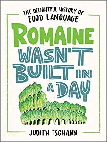 Romaine Wasn't Built in a Day: The Delightful History of Food Language