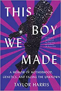 This Boy We Made: A Memoir of Motherhood, Genetics, and Facing the Unknown Hardcover