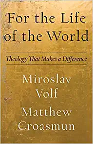 LTP - For the Life of the World: Theology That Makes a Difference (Theology for the Life of the World)