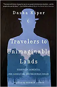 Travelers to Unimaginable Lands: Stories of Dementia, the Caregiver, and the Human Brain