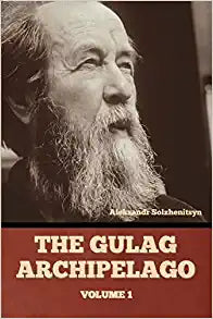 The Gulag Archipelago Volume 1