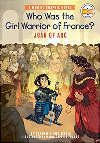 Who Was the Girl Warrior of France?: Joan of Arc: A Who HQ Graphic Novel (Who HQ Graphic Novels)