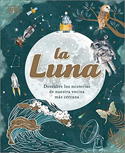 La luna (The Moon): Descubre los misterios de nuestra vecina más cercana (Spanish Edition)