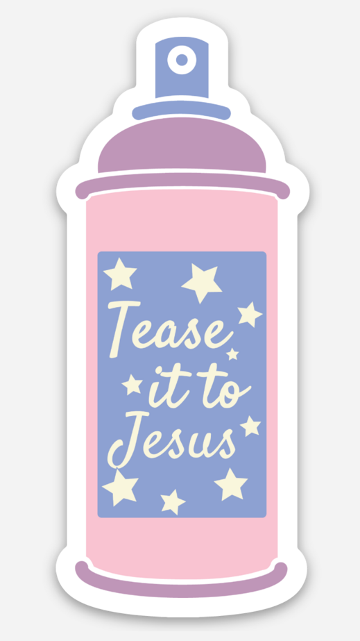 Tease it to Jesus Spray Sticker