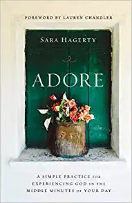 LTP - Adore: A Simple Practice for Experiencing God in the Middle Minutes of Your Day