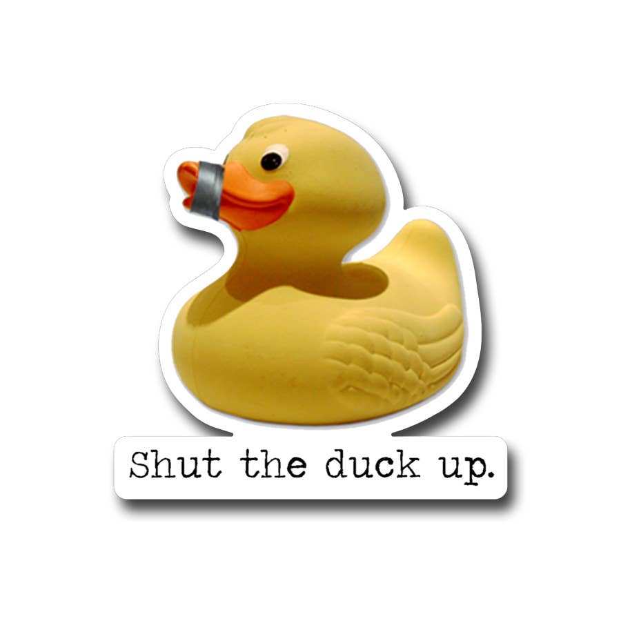 Shut The Duck Up Vinyl Sticker