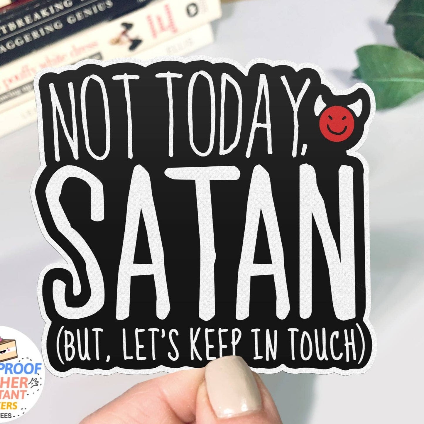 Boots Tees - Not Today Satan Funny Quote Sticker, 3" Decal with Saying