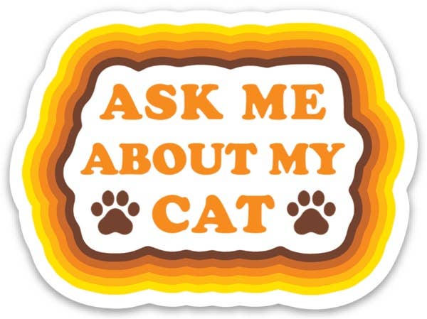 The Found - Ask Me About My Cat Die Cut Sticker