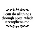 I Can Do All Things Through Spite Sticker